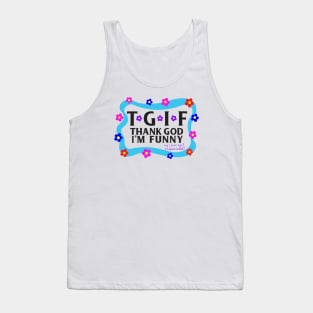 TGIF Thank God I'm Funny Tank Top